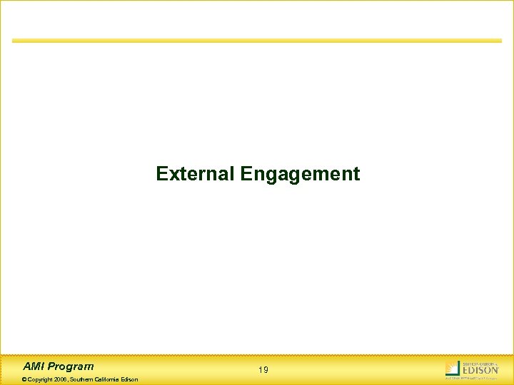 External Engagement AMI Program © Copyright 2006, Southern California Edison 19 