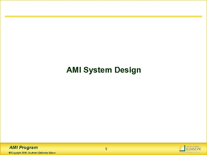 AMI System Design AMI Program © Copyright 2006, Southern California Edison 9 