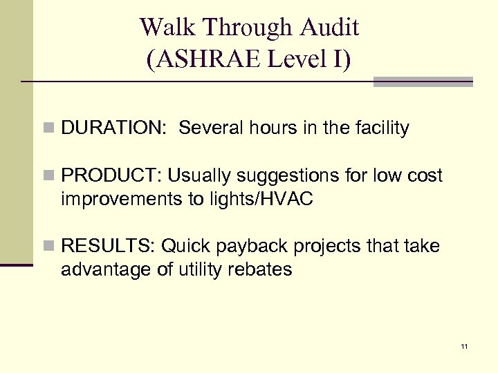 Walk Through Audit (ASHRAE Level I) n DURATION: Several hours in the facility n
