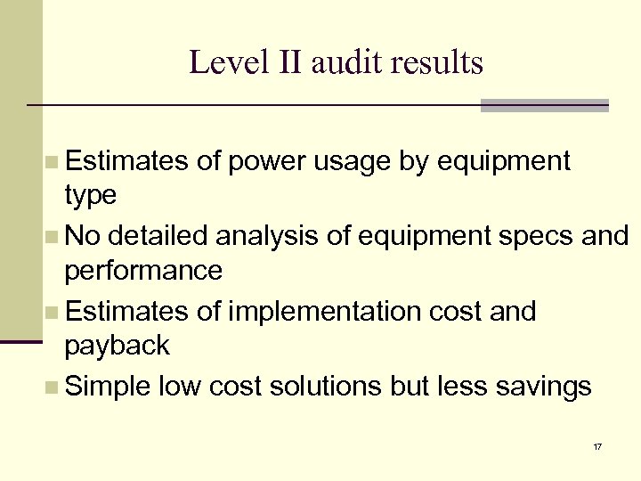 Level II audit results n Estimates of power usage by equipment type n No