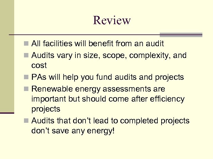 Review n All facilities will benefit from an audit n Audits vary in size,