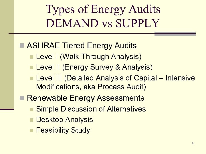 Types of Energy Audits DEMAND vs SUPPLY n ASHRAE Tiered Energy Audits n Level