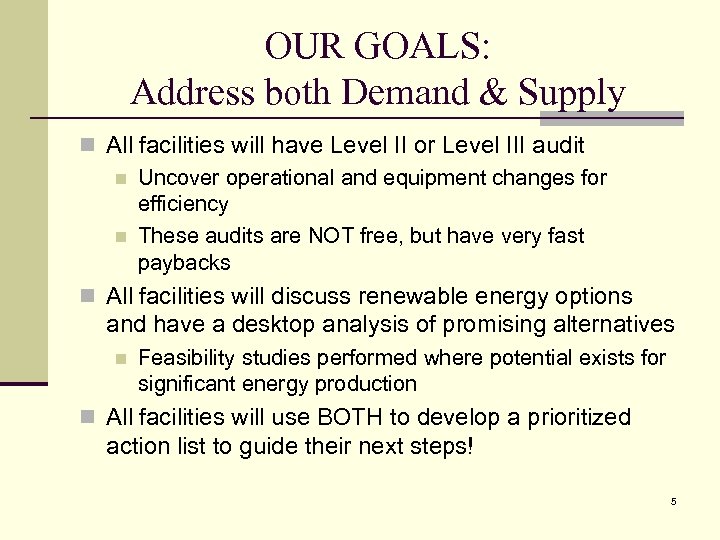 OUR GOALS: Address both Demand & Supply n All facilities will have Level II