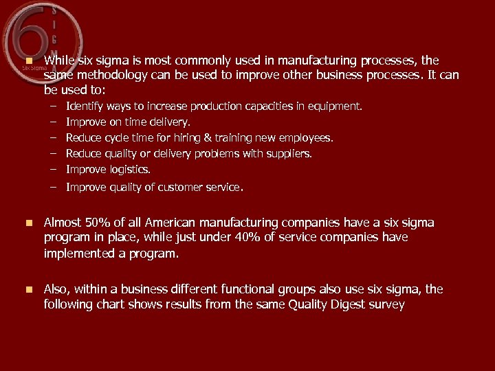 n While six sigma is most commonly used in manufacturing processes, the same methodology