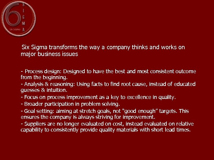 Six Sigma transforms the way a company thinks and works on major business issues