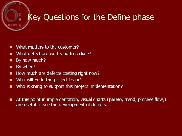 Key Questions for the Define phase n n n n What matters to the