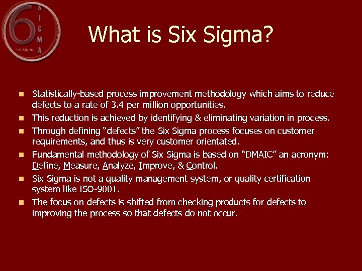 What is Six Sigma? n n n Statistically-based process improvement methodology which aims to