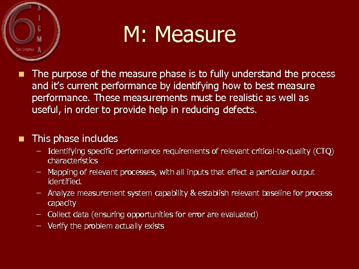 M: Measure n The purpose of the measure phase is to fully understand the