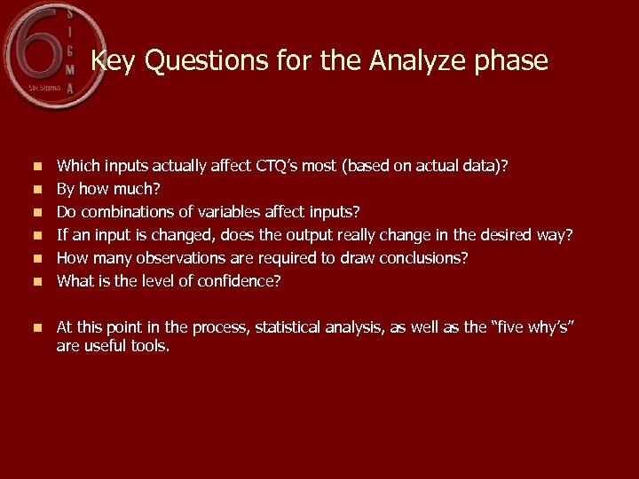 Key Questions for the Analyze phase n n n n Which inputs actually affect