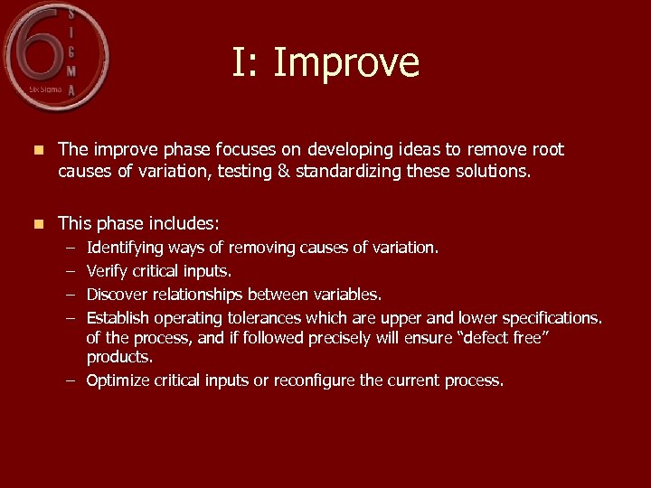 I: Improve n The improve phase focuses on developing ideas to remove root causes