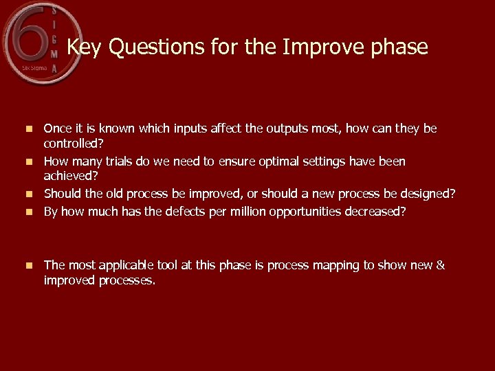 Key Questions for the Improve phase Once it is known which inputs affect the