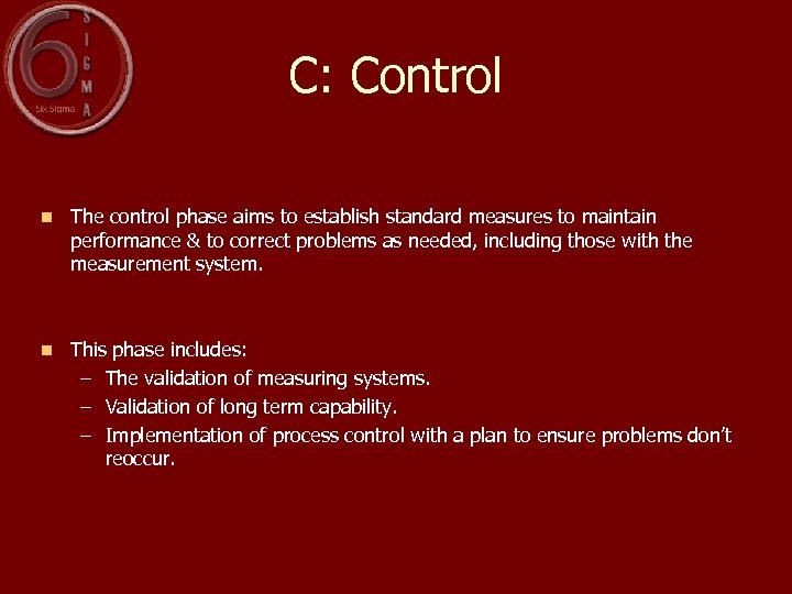 C: Control n The control phase aims to establish standard measures to maintain performance