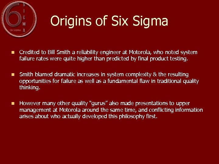 Origins of Six Sigma n Credited to Bill Smith a reliability engineer at Motorola,