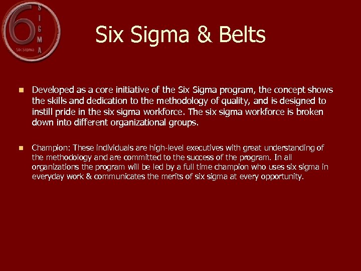 Six Sigma & Belts n Developed as a core initiative of the Six Sigma