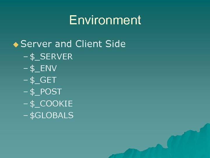 Environment u Server and Client Side – $_SERVER – $_ENV – $_GET – $_POST