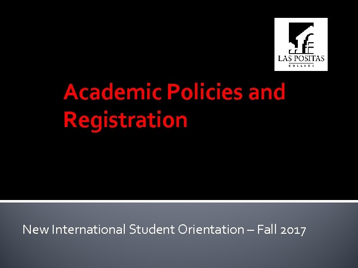 Academic Policies and Registration New International Student Orientation – Fall 2017 
