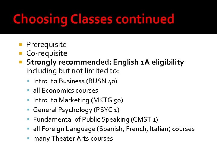 Choosing Classes continued Prerequisite Co-requisite Strongly recommended: English 1 A eligibility including but not