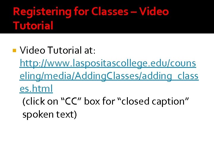Registering for Classes – Video Tutorial at: http: //www. laspositascollege. edu/couns eling/media/Adding. Classes/adding_class es.