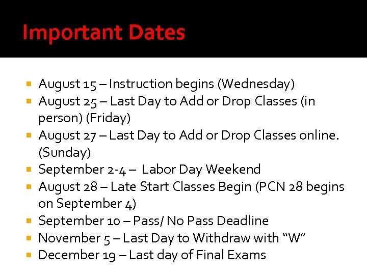 Important Dates August 15 – Instruction begins (Wednesday) August 25 – Last Day to