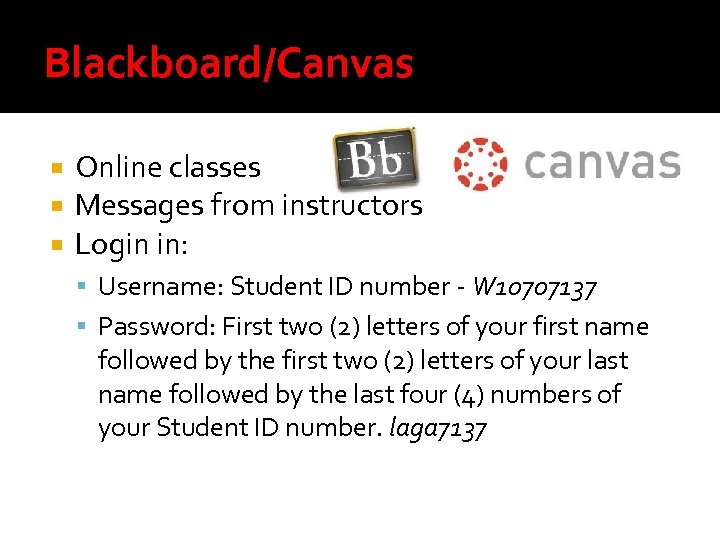 Blackboard/Canvas Online classes Messages from instructors Login in: Username: Student ID number - W