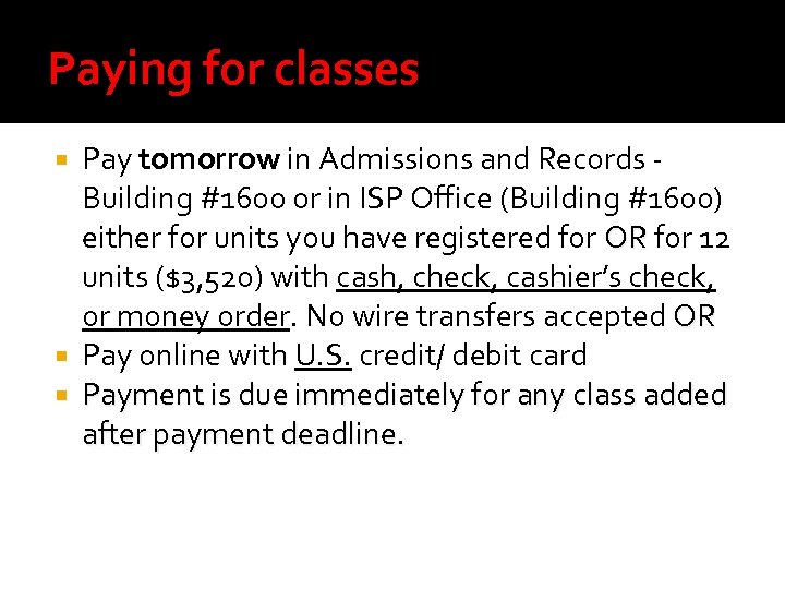 Paying for classes Pay tomorrow in Admissions and Records Building #1600 or in ISP