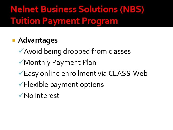 Nelnet Business Solutions (NBS) Tuition Payment Program Advantages üAvoid being dropped from classes üMonthly