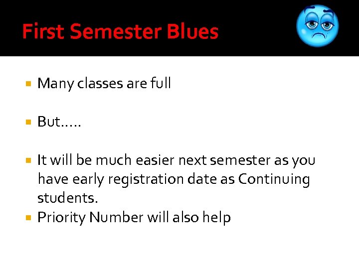 First Semester Blues Many classes are full But…. . It will be much easier