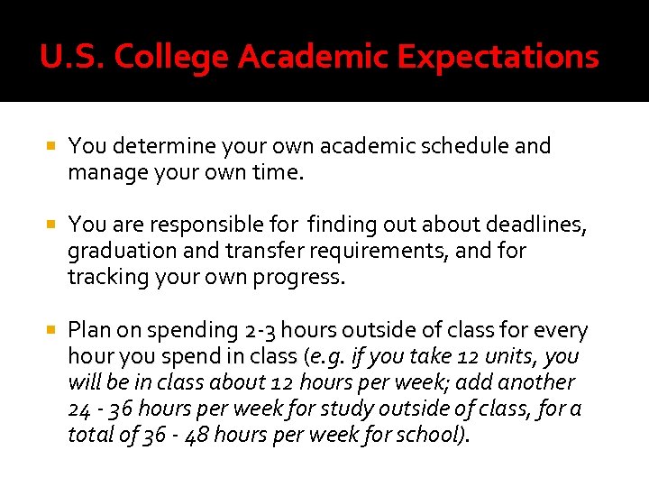 U. S. College Academic Expectations You determine your own academic schedule and manage your