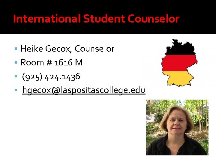 International Student Counselor Heike Gecox, Counselor Room # 1616 M (925) 424. 1436 hgecox@laspositascollege.