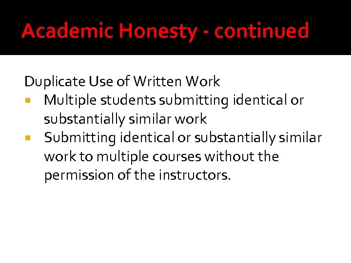 Academic Honesty - continued Duplicate Use of Written Work Multiple students submitting identical or