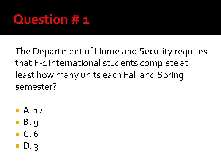 Question # 1 The Department of Homeland Security requires that F-1 international students complete