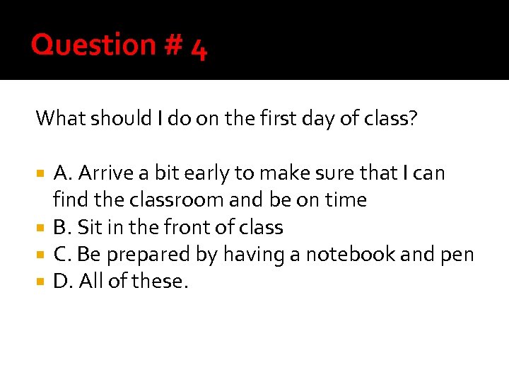 Question # 4 What should I do on the first day of class? A.