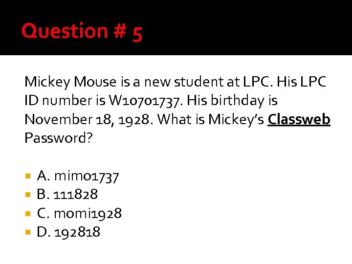 Question # 5 Mickey Mouse is a new student at LPC. His LPC ID