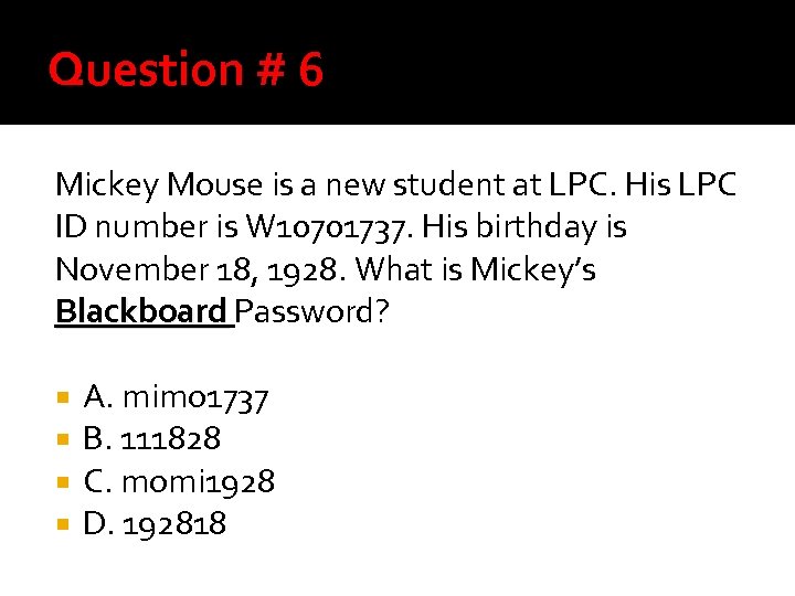 Question # 6 Mickey Mouse is a new student at LPC. His LPC ID