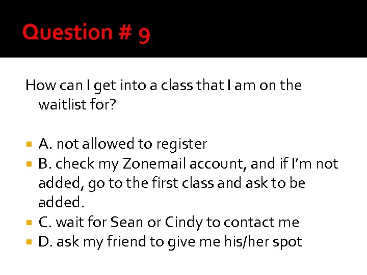 Question # 9 How can I get into a class that I am on