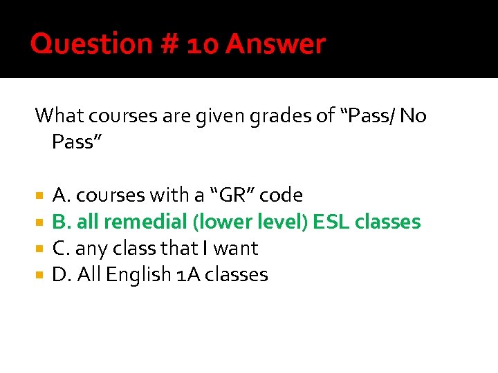 Question # 10 Answer What courses are given grades of “Pass/ No Pass” A.
