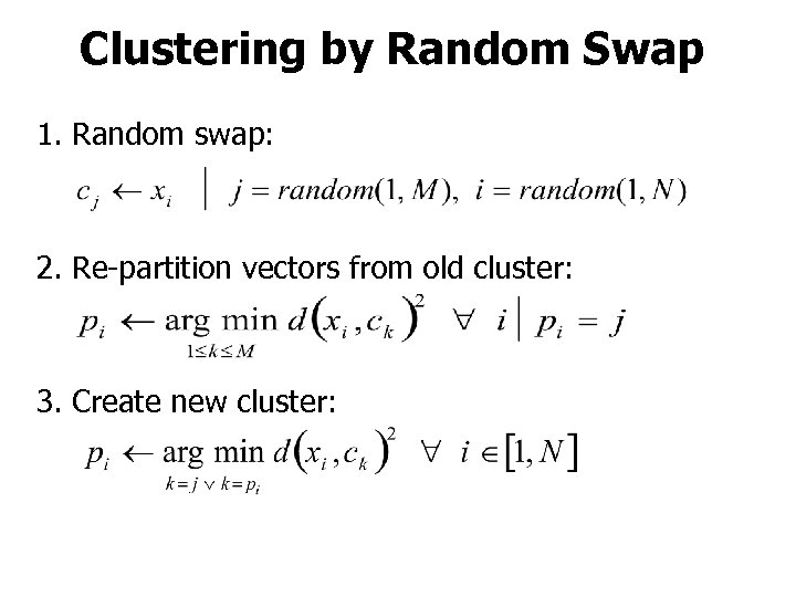 Clustering by Random Swap 1. Random swap: 2. Re-partition vectors from old cluster: 3.