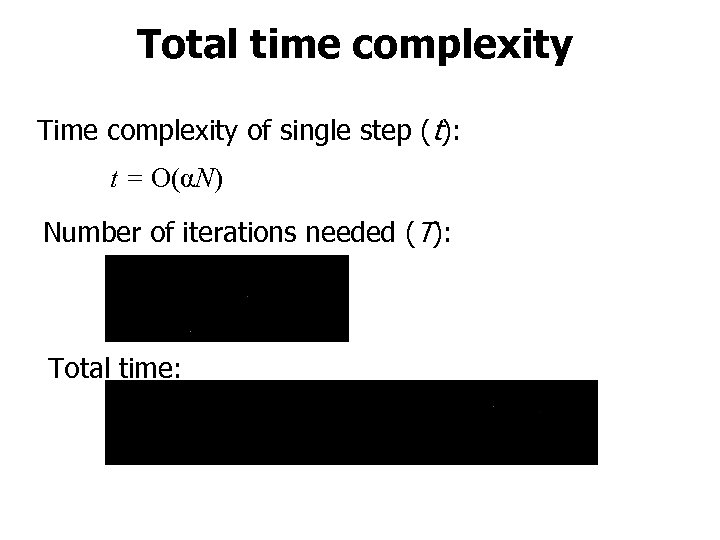 Total time complexity Time complexity of single step (t): t = O(αN) Number of