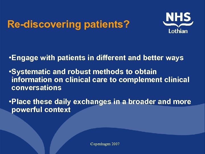 Re-discovering patients? • Engage with patients in different and better ways • Systematic and