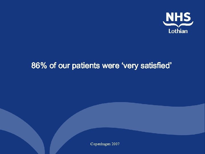 86% of our patients were ‘very satisfied’ Copenhagen 2007 