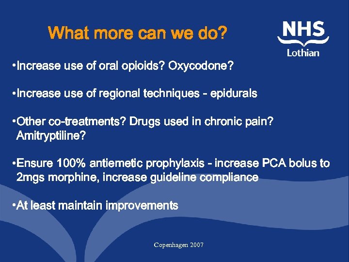 What more can we do? • Increase use of oral opioids? Oxycodone? • Increase