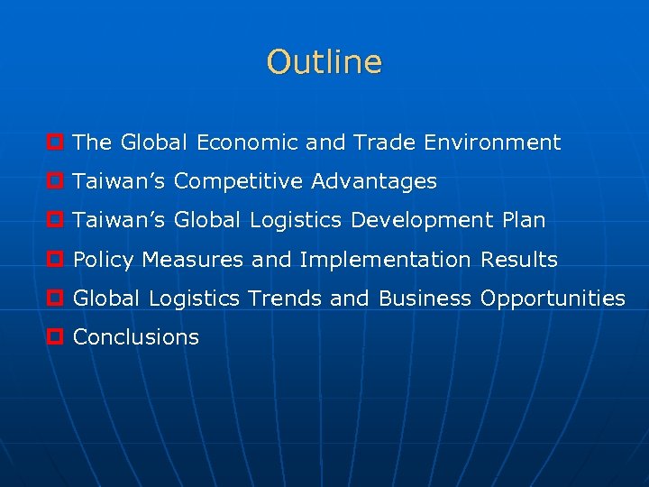 Outline p The Global Economic and Trade Environment p Taiwan’s Competitive Advantages p Taiwan’s