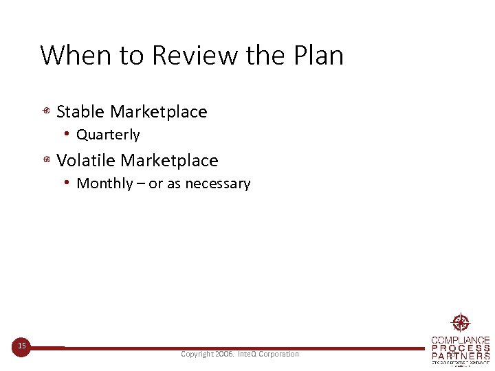 When to Review the Plan Stable Marketplace • Quarterly Volatile Marketplace • Monthly –