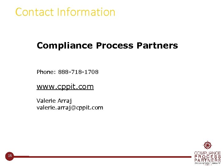 Contact Information Compliance Process Partners Phone: 888 -718 -1708 www. cppit. com Valerie Arraj