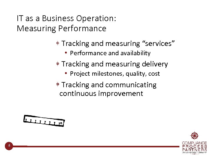 IT as a Business Operation: Measuring Performance Tracking and measuring “services” • Performance and