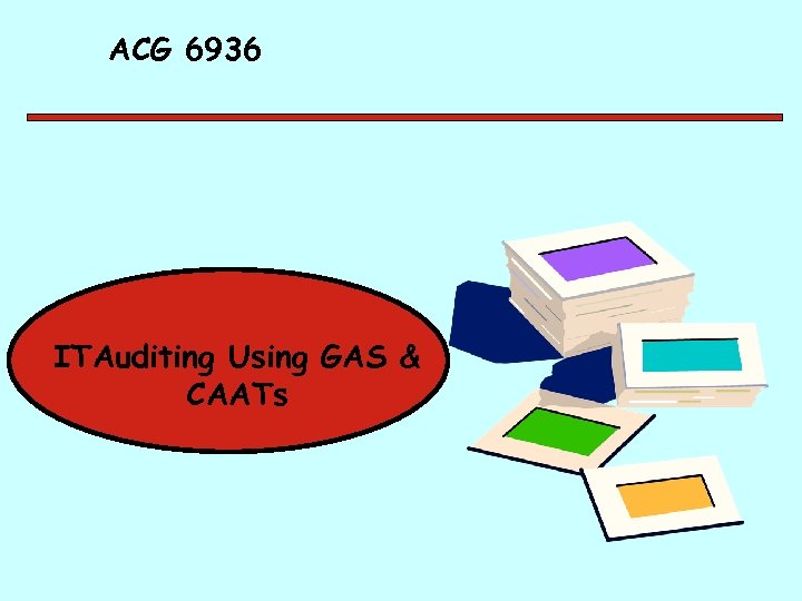 ACG 6936 ITAuditing Using GAS & CAATs 