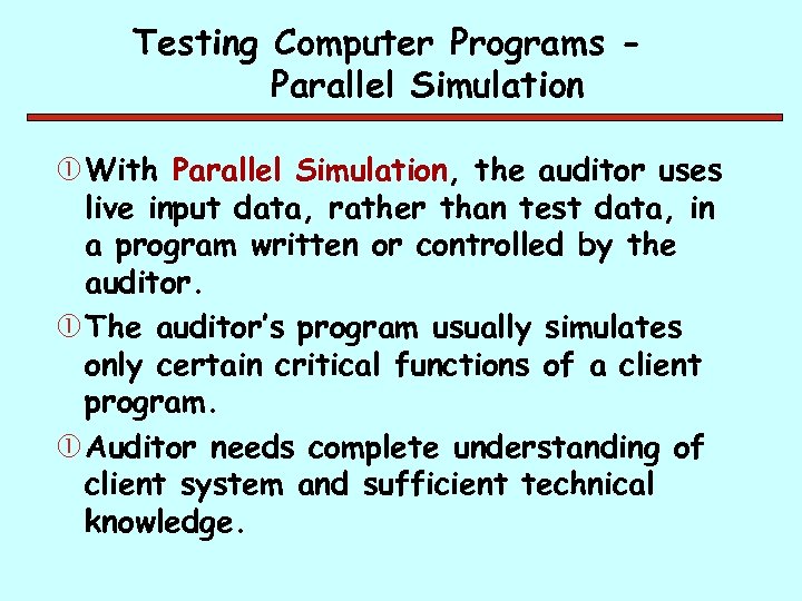 Testing Computer Programs Parallel Simulation With Parallel Simulation, the auditor uses live input data,