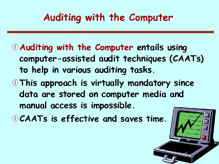 Auditing with the Computer entails using computer-assisted audit techniques (CAATs) to help in various
