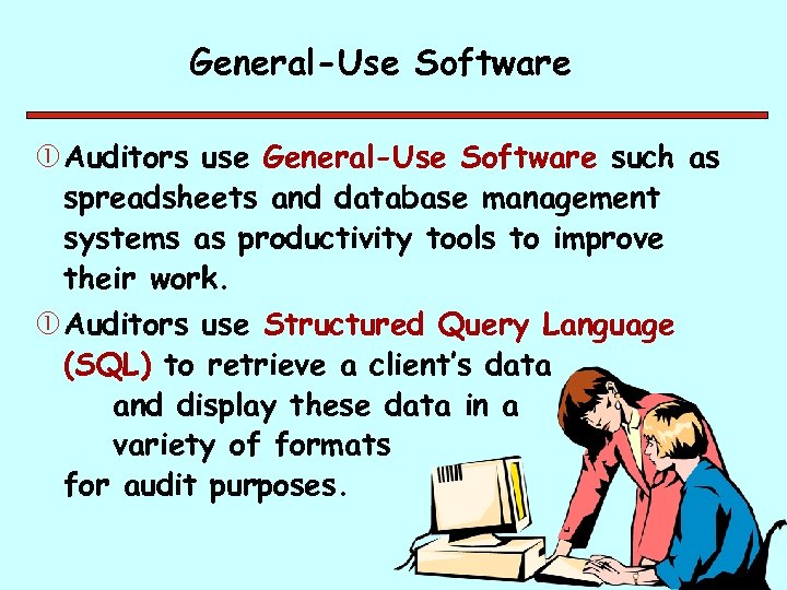 General-Use Software Auditors use General-Use Software such as spreadsheets and database management systems as