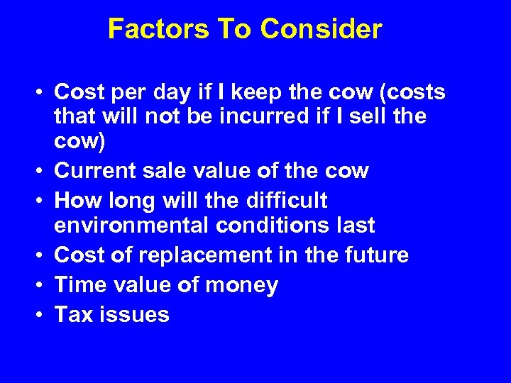 Factors To Consider • Cost per day if I keep the cow (costs that